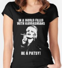 In A World Filled With Kardashians Be a Patsy Women's Fitted Scoop T-Shirt