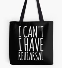 I Cant I Have Rehearsal Tote Bag