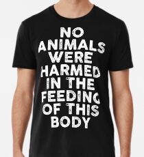 Camiseta premium vegano - ningún animal fue dañado en la alimentación de este cuerpo