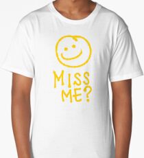 Did You Miss Me? Long T-Shirt