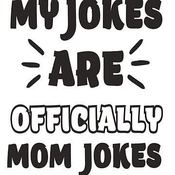 My jokes are officially mom jokes, funny gift idea for mother day