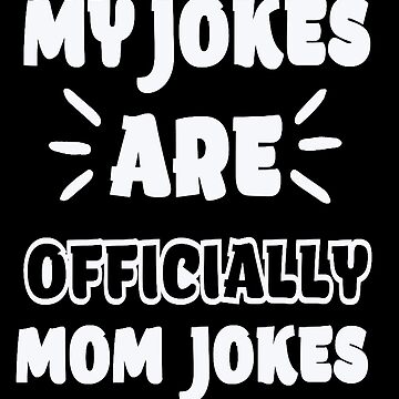 My jokes are officially mom jokes, funny gift idea for mother day