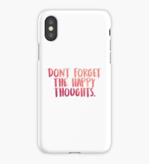 Don't forget the happy thoughts iPhone Case