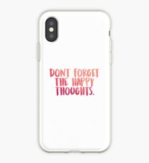 Don't forget the happy thoughts iPhone Case