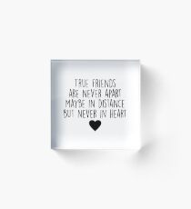 True friends are never apart Acrylic Block