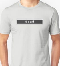 Dead Unisex T-Shirt