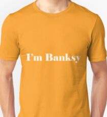I'm Banksy Unisex T-Shirt