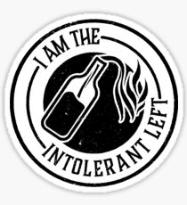 I AM THE INTOLERANT LEFT Sticker