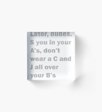 Later Dudes - Charlie Day Quote Acrylic Block
