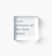 I eat stickers - Charlie Day Acrylic Block