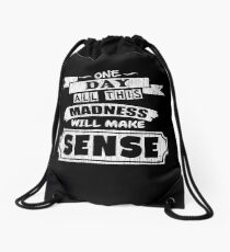 One Day, All This Madness Makes Sense Funny Quote Drawstring Bag
