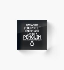 Sie können ein Pinguin sein, dann immer ein Pinguin lustig sein Acrylblock