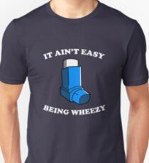 It Ain't Easy Being Wheezy Unisex T-Shirt
