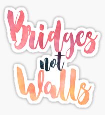 B R I D G E S N O T W A L L S / Bridges not walls Sticker