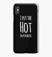 I put the hot in psychotic iPhone Case