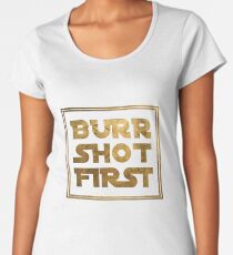 Burr Shot First - Gold Women's Premium T-Shirt