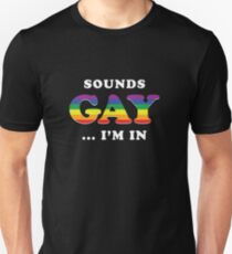 Sounds Gay I'm In Unisex T-Shirt