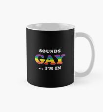 Sounds Gay I'm In Mug