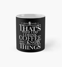Das ist es, was ich trinke Kaffee und ich weiß Dinge Tasse
