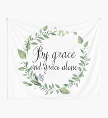 Grace And Grace Alone - Christian Quote Wall Tapestry