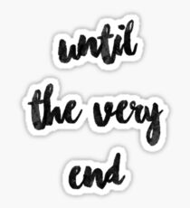 Until The Very End Sticker