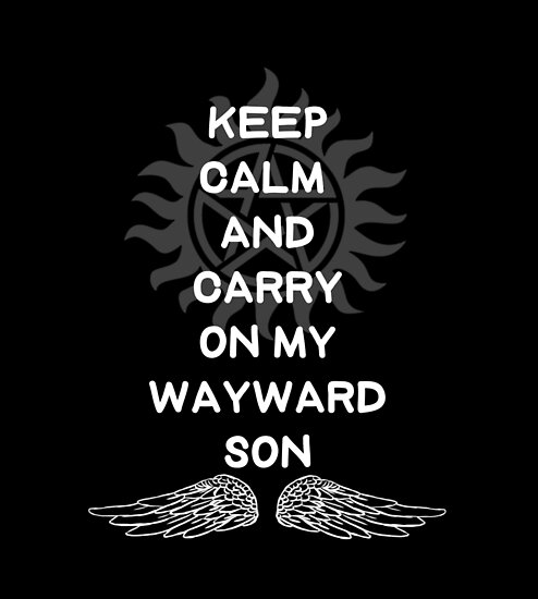 Keep Calm And Carry On My Wayward Son Poster By Rainbowcatnip