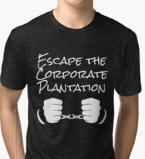Escape The Corporate Plantation - White Print Tri-blend T-Shirt