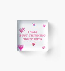 I Was Busy Thinking Bout Boys Acrylic Block