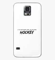 I'd rather be playing hockey Case/Skin for Samsung Galaxy