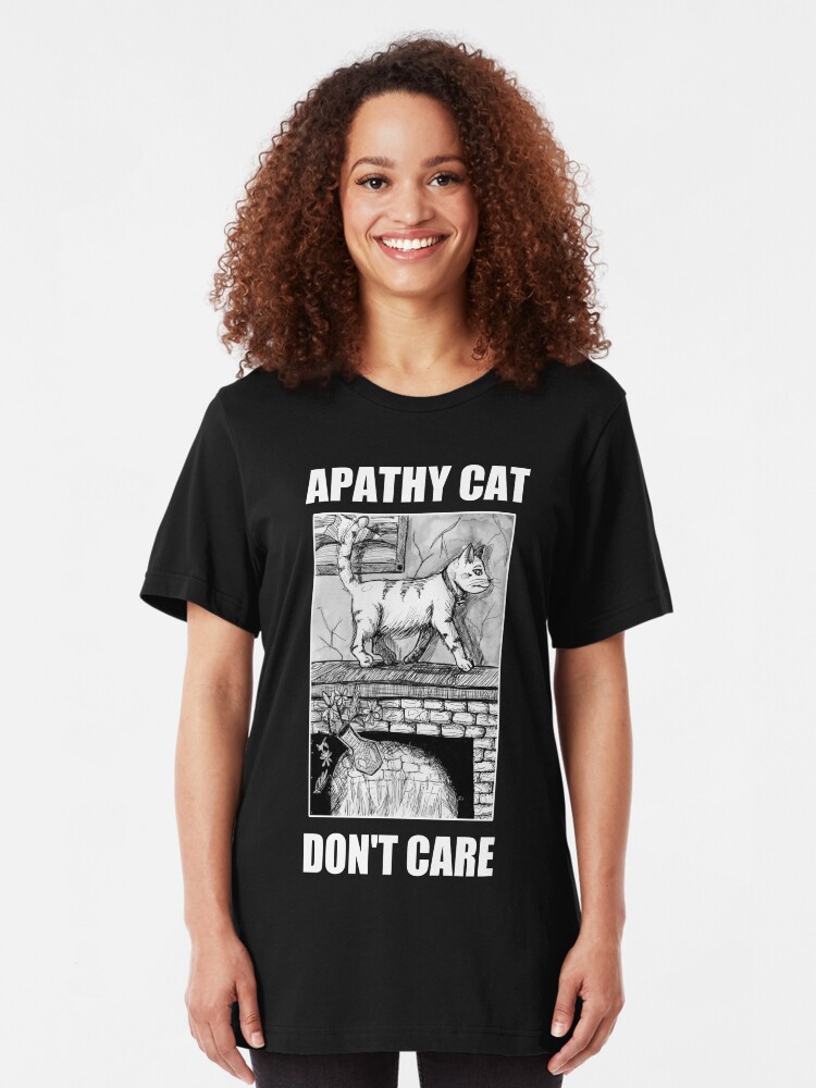 Apathy Cat Don T Care Meme Design T Shirt By Parasolmushroom