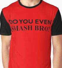 Do You Even Smash Bro? Graphic T-Shirt