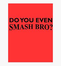 Do You Even Smash Bro? Photographic Print