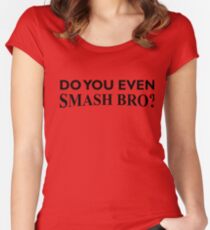 Do You Even Smash Bro? Women's Fitted Scoop T-Shirt