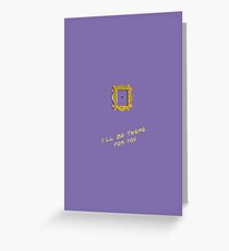I'll be there for you Greeting Card