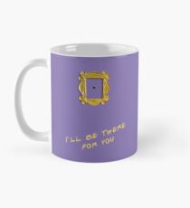 I'll be there for you Mug