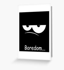 Boredom Greeting Card