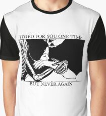 I Died For You One Time, But Never Again Graphic T-Shirt