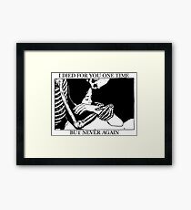 I Died For You One Time, But Never Again Framed Print