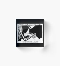 I Died For You One Time, But Never Again Acrylic Block