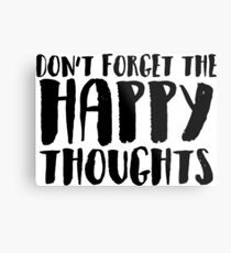 DON'T FORGET THE HAPPY THOUGHTS Metal Print