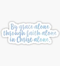 By Grace Alone, Through Faith Alone, In Christ Alone Sticker