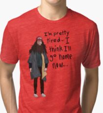 I Think I'll Go Home Now... Tri-blend T-Shirt