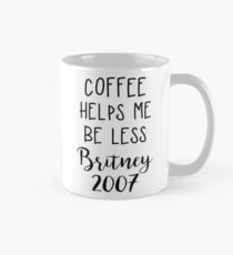 Coffee Helps Me Be Less Britney 2007 Mug