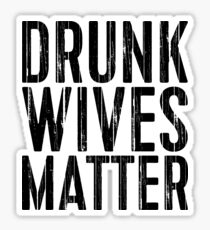 Drunk Wives Matter Sticker