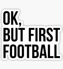 BUT FIRST FOOTBALL Sticker