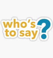 John Mulaney Who's to say? Sticker