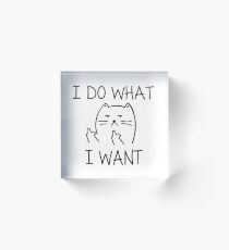 "I Do What I Want" Cat Acrylic Block