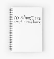 No admittance except on party business Spiral Notebook