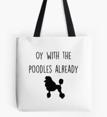 Oy with the Poodles already Tote Bag