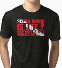Scuba Diving Is Life - Everything Else Is A Surface Interval Tri-blend T-Shirt